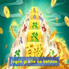 jogos grátis na betano