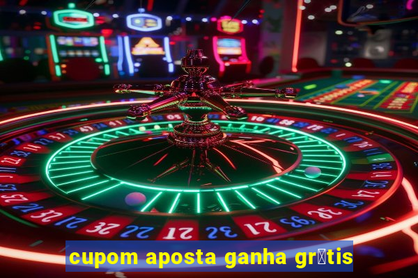 cupom aposta ganha gr谩tis