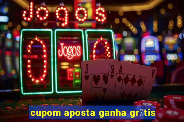 cupom aposta ganha gr谩tis