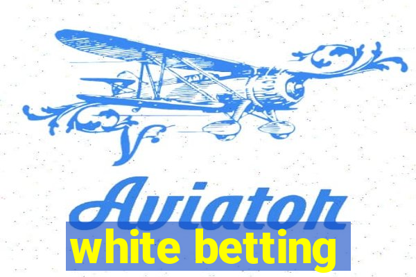 white betting