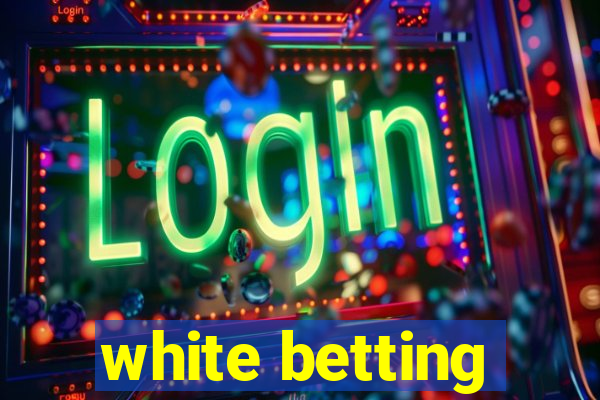 white betting