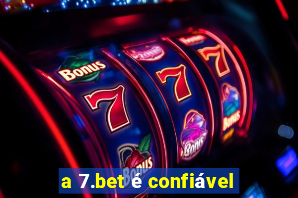 a 7.bet é confiável