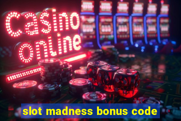 slot madness bonus code