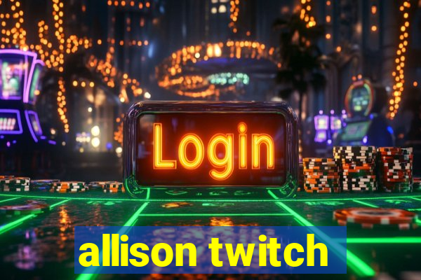 allison twitch