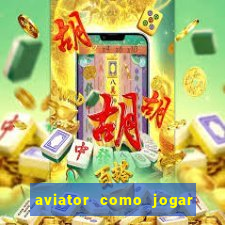 aviator como jogar e ganhar