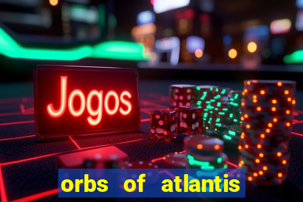 orbs of atlantis slot free play