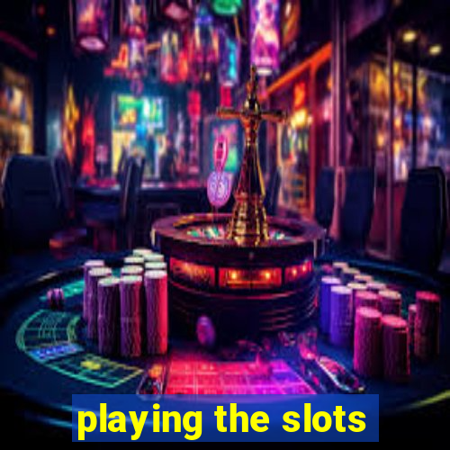 playing the slots