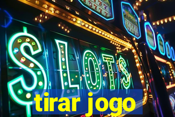 tirar jogo