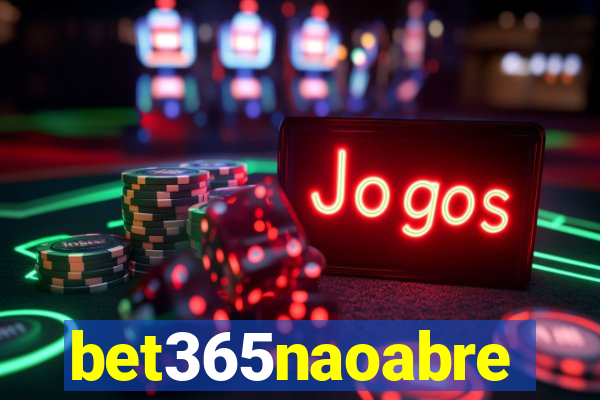 bet365naoabre