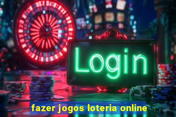 fazer jogos loteria online