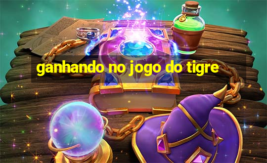 ganhando no jogo do tigre