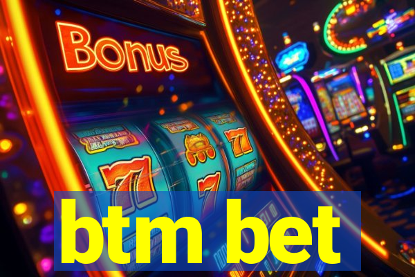 btm bet