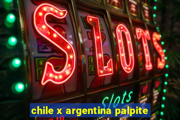 chile x argentina palpite