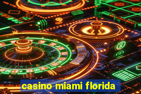 casino miami florida