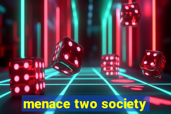 menace two society