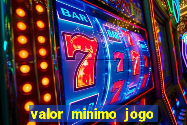 valor minimo jogo do tigre