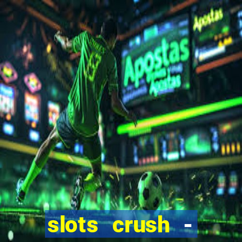 slots crush - casino portugal