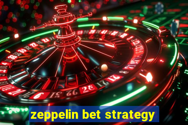 zeppelin bet strategy