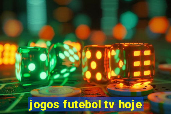 jogos futebol tv hoje