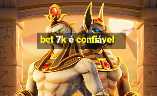 bet 7k é confiável