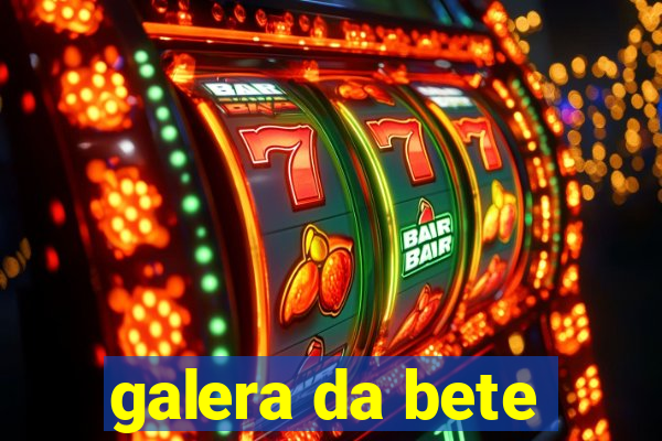 galera da bete