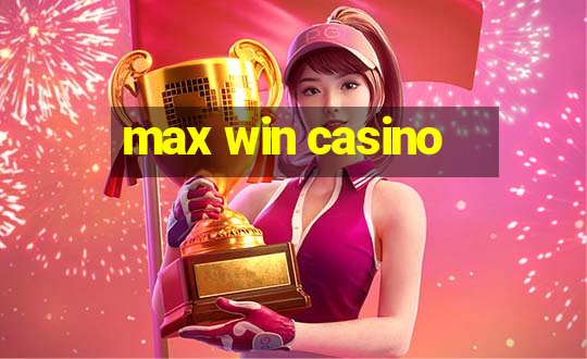 max win casino