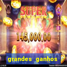 grandes ganhos fortune tiger