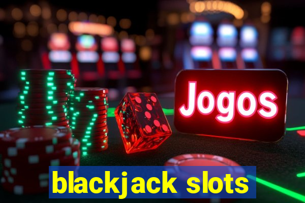 blackjack slots