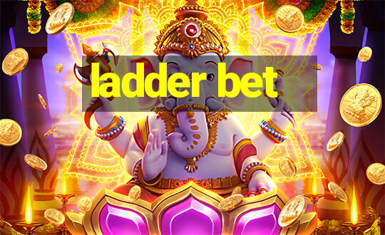 ladder bet