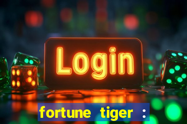 fortune tiger : jogo do tigre