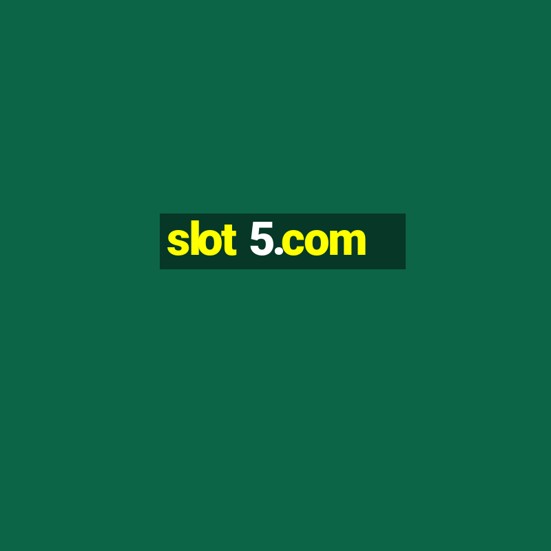 slot 5.com