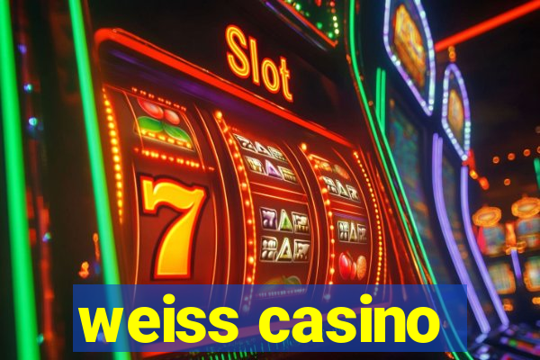 weiss casino