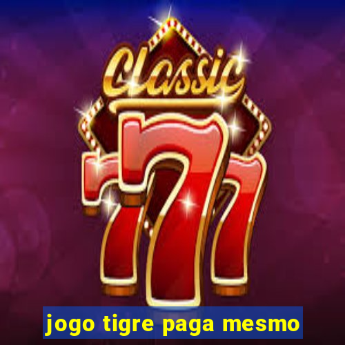 jogo tigre paga mesmo