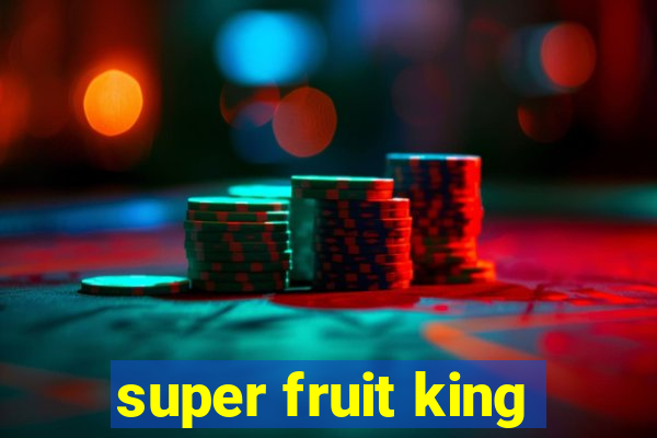 super fruit king