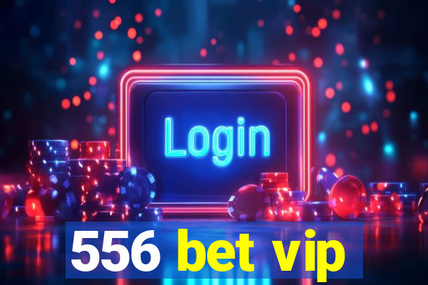 556 bet vip