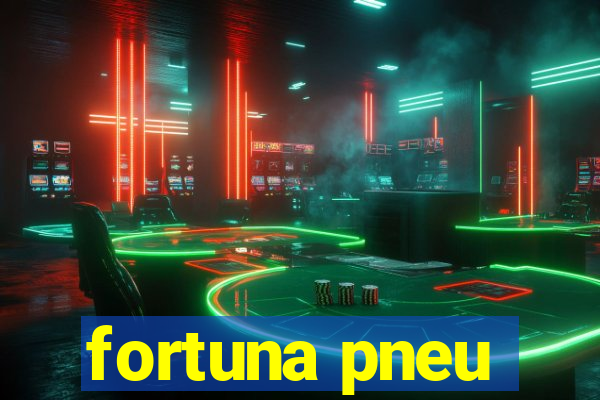 fortuna pneu