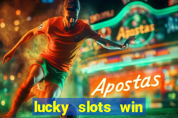 lucky slots win real cash