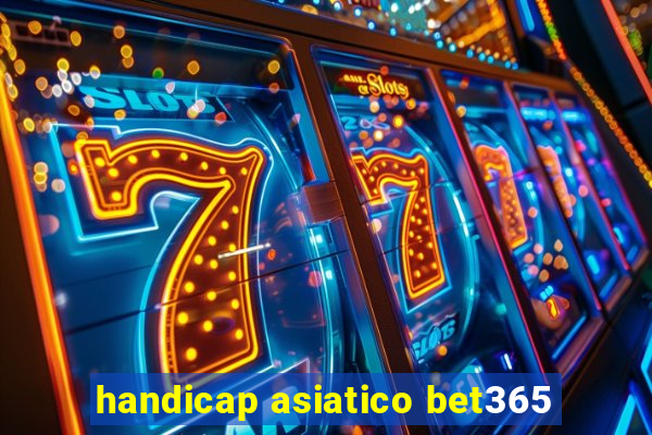 handicap asiatico bet365