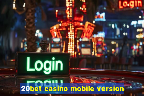 20bet casino mobile version