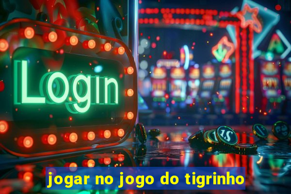 jogar no jogo do tigrinho