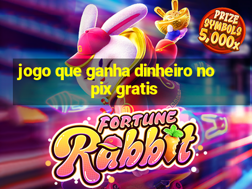 jogo que ganha dinheiro no pix gratis