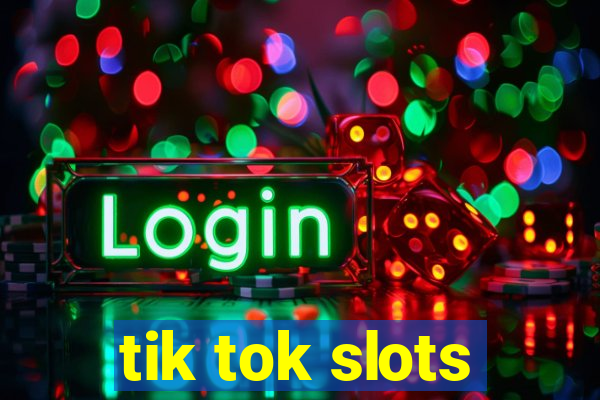 tik tok slots