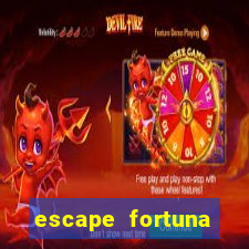 escape fortuna fazer 150