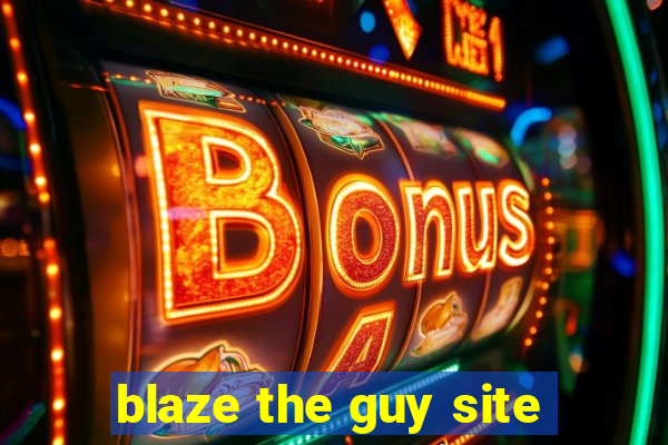 blaze the guy site