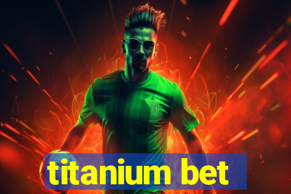 titanium bet