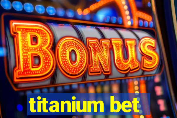 titanium bet