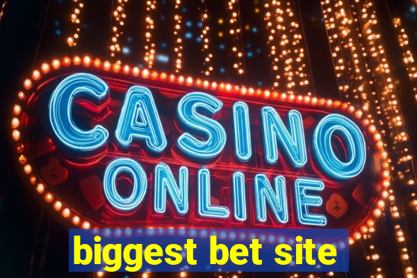 biggest bet site