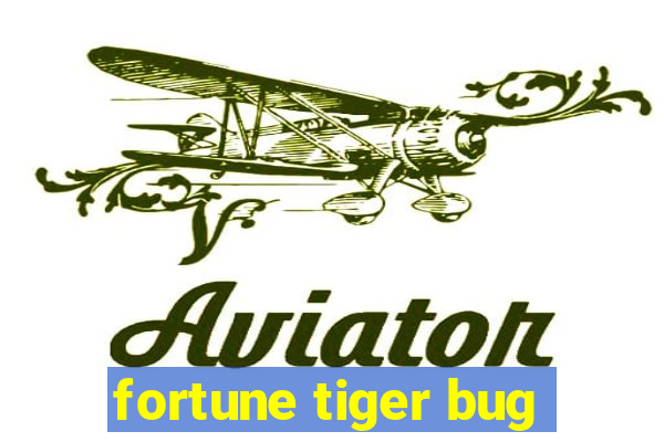 fortune tiger bug