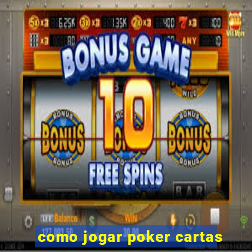 como jogar poker cartas