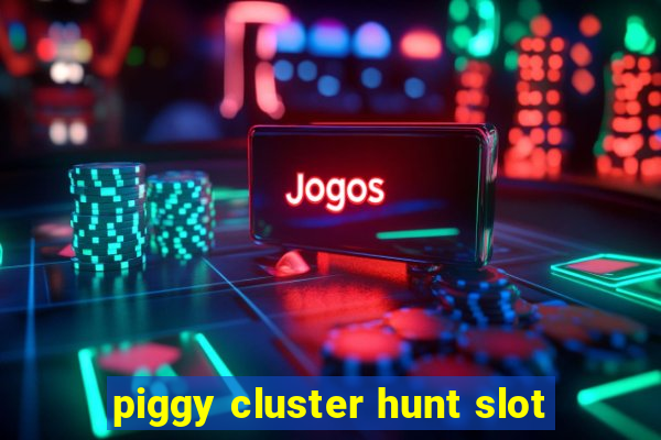 piggy cluster hunt slot